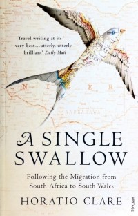 Горацио Клэр - A Single Swallow. Following An Epic Journey From South Africa To South Wales