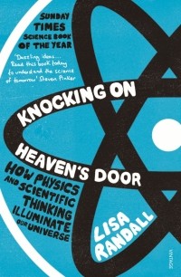 Лиза Рэндалл - Knocking On Heaven's Door. How Physics and Scientific Thinking Illuminate our Universe