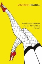Богумил Грабал - Dancing Lessons for the Advanced in Age