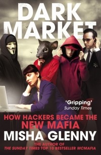 Миша Гленни - DarkMarket. How Hackers Became the New Mafia