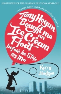 Керри Хадсон - Tony Hogan Bought Me an Ice-cream Float Before He Stole My Ma