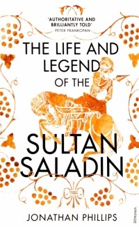 Джонатан Филлипс - The Life and Legend of the Sultan Saladin