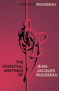 Жан-Жак Руссо - The Essential Writings of Jean-Jacques Rousseau