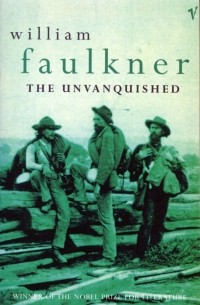 Уильям Фолкнер - The Unvanquished