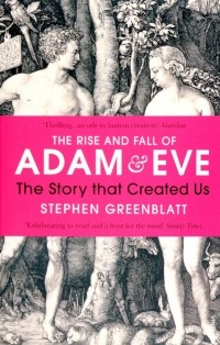 Стивен Гринблатт - The Rise and Fall of Adam and Eve. The Story that Created Us
