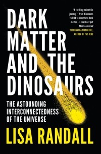 Dark Matter and the Dinosaurs. The Astounding Interconnectedness of the Universe