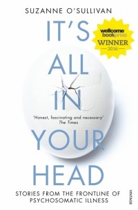 Сюзанна О’Салливан - It's All in Your Head. Stories from the Frontline of Psychosomatic Illness