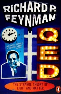 Ричард Фейнман - QED. The Strange Theory of Light and Matter