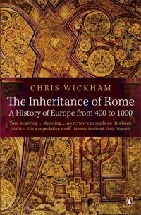 Крис Уикхем - The Inheritance of Rome. A History of Europe from 400 to 1000