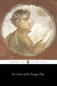Плиний Младший  - The Letters of the Younger Pliny