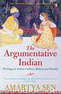 Амартия Кумар Сен - The Argumentative Indian. Writings on Indian History, Culture and Identity