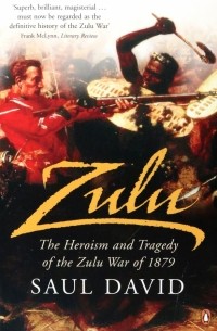 Саул Давид - Zulu. The Heroism and Tragedy of the Zulu War of 1879
