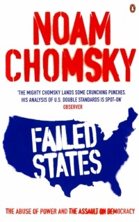 Ноам Хомский - Failed States. The Abuse of Power and the Assault on Democracy