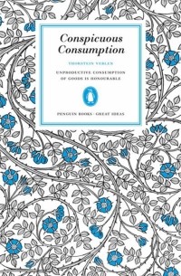 Торстейн Бунде Веблен - Conspicuous Consumption