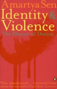 Амартия Кумар Сен - Identity and Violence. The Illusion of Destiny