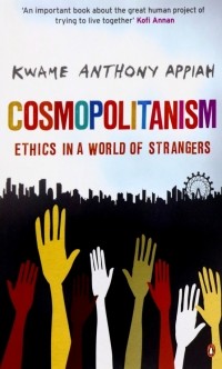 Кваме Энтони Аппиа - Cosmopolitanism. Ethics in a World of Strangers
