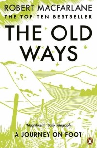 Роберт Макфарлейн - The Old Ways. A Journey on Foot
