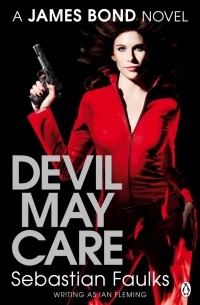 Себастьян Фолкс - Devil May Care. A James Bond Novel