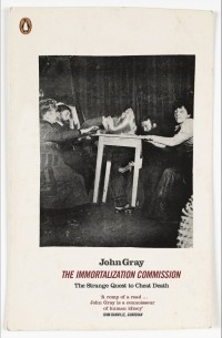 Джон Грей - The Immortalization Commission. The Strange Quest to Cheat Death