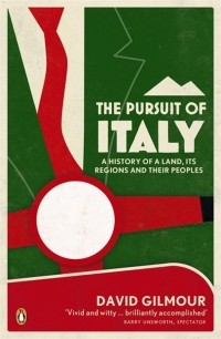 Дэвид Гилмор - The Pursuit of Italy. A History of a Land, its Regions and their Peoples