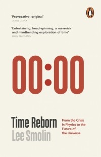 Ли Смолин - Time Reborn. From the Crisis in Physics to the Future of the Universe