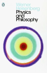Вернер Гейзенберг - Physics and Philosophy
