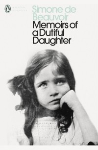 Симона де Бовуар - Memoirs of a Dutiful Daughter