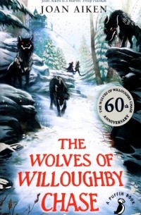 Джоан Айкен - The Wolves of Willoughby Chase