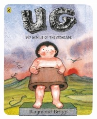 Рэймонд Бриггс - UG. Boy Genius of the Stone Age and His Search for Soft Trousers
