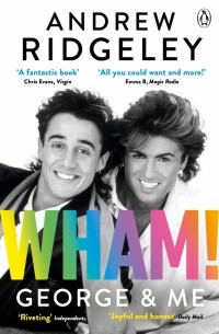 Эндрю Риджли - Wham! George & Me