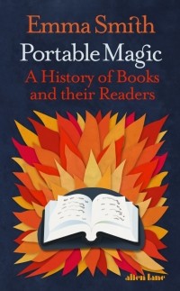 Emma Smith - Portable Magic. A History of Books and their Readers