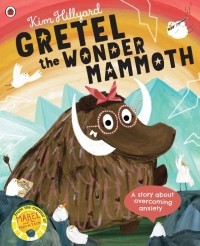 Hillyard Kim - Gretel the Wonder Mammoth. A story about overcoming anxiety
