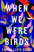 Аянна Ллойд Банво - When We Were Birds
