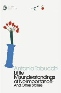 Антонио Табукки - Little Misunderstandings of No Importance. And Other Stories