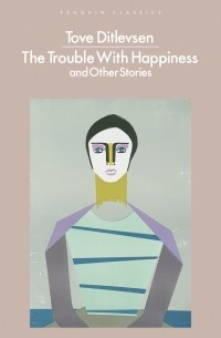Тове Дитлевсен - The Trouble With Happiness and Other Stories