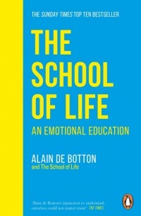 Ален Боттон - The School of Life. An Emotional Education