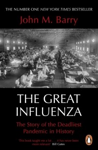 Джон М. Барри - The Great Influenza. The Story of the Deadliest Pandemic in History