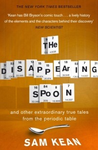 Сэм Кин - The Disappearing Spoon... and other true tales from the Periodic Table