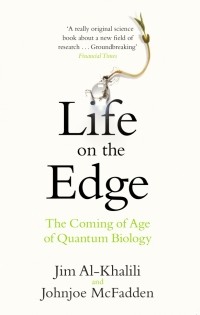  - Life on the Edge. The Coming of Age of Quantum Biology