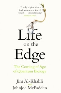 Life on the Edge. The Coming of Age of Quantum Biology