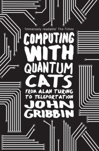 Gribbin John - Computing with Quantum Cats. From Colossus to Qubits