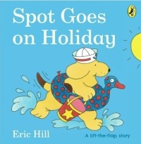 Эрик Хилл - Spot Goes on Holiday