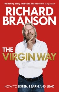 Ричард Брэнсон - The Virgin Way. How to Listen, Learn, Laugh and Lead
