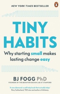 Би Джей Фогг - Tiny Habits. The Small Changes That Change Everything