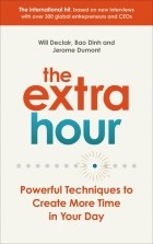  - The Extra Hour. Powerful Techniques to Create More Time in Your Day
