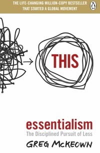 Грег МакКеон - Essentialism. The Disciplined Pursuit of Less