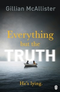 Джиллиан Макаллистер - Everything but the Truth