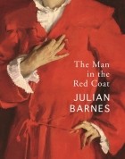 Джулиан Барнс - The Man in the Red Coat