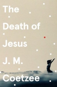 Дж. М. Кутзее - The Death of Jesus
