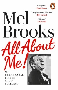Мел Брукс - All About Me! My Remarkable Life in Show Business